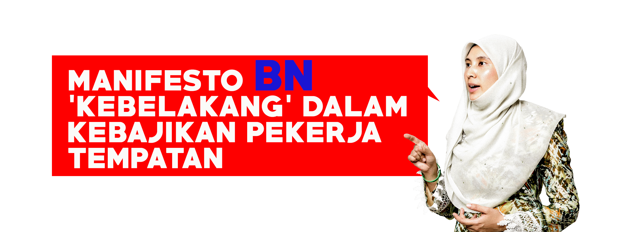 MANIFESTO BN ‘KEBELAKANG’ DALAM KEBAJIKAN PEKERJA TEMPATAN